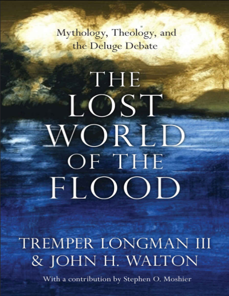 The Lost World of the Flood: Mythology, Theology, and the Deluge Debate